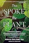 Thus Spoke the Plant: A Remarkable Journey of Groundbreaking Scientific Discoveries and Personal Encounters with Plants