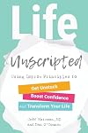 Life Unscripted: Using Improv Principles to Get Unstuck, Boost Confidence, and Transform Your Life