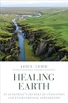 Healing Earth: An Ecologist's Journey of Innovation and Environmental Stewardship