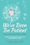 We've Been Too Patient: Voices from Radical Mental Health--Stories and Research Challenging the Biomedical Model