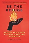 Be the Refuge: Raising the Voices of Asian American Buddhists