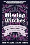 Missing Witches: Recovering True Histories of Feminist Magic