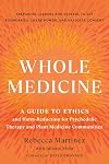 Whole Medicine: A Guide to Ethics and Harm-Reduction for Psychedelic Therapy and Plant Medicine Communities