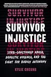 Survivor Injustice: State-Sanctioned Abuse, Domestic Violence, and the Fight for Bodily Autonomy