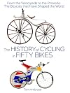 The History of Cycling in Fifty Bikes