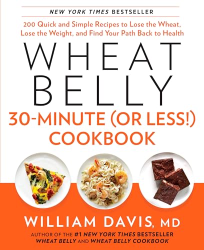 Wheat Belly 30-MinuteCookbook: 200 Quick and Simple Recipes to Lose the Wheat, Lose the Weight, and Find Your Path Back to Health cover