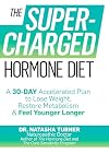 The Supercharged Hormone Diet: A 30-Day Accelerated Plan to Lose Weight, Restore Metabolism, and Feel Younger Longer