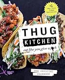Thug Kitchen The Official Cookbook Eat Like You Give A Fck Thug Kitchen Cookbooks