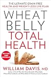Wheat Belly Total Health: The Ultimate Grain-Free Health and Weight-Loss Life Plan