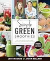 Simple Green Smoothies: 100 Tasty Recipes to Lose Weight, Gain Energy, and Feel Great in Your Body