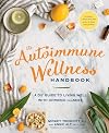 The Autoimmune Wellness Handbook: A DIY Guide to Living Well with Chronic Illness