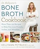 Dr Kellyanns Bone Broth Cookbook 125 Recipes To Help You Lose Pounds Inches And Wrinkles