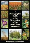 A Photographic Guide to the Vegetation of the South Texas Sand Sheet (Perspectives on South Texas, sponsored by Texas A&M University-Kingsville)