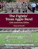 The Fightin Texas Aggie Band 125th Anniversary Edition Volume 129 Centennial Series Of The Association Of Former Students Texas Am University
