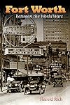Fort Worth between the World Wars (Summerfield G. Roberts Texas History Series)