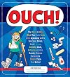 Ouch!: The Weird & Wild Ways Your Body Deals with Agonizing Aches, Ferocious Fevers, Lousy Lumps, Crummy Colds, Bothersome Bites, Breaks, Bruises & Burns