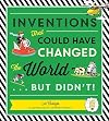 Inventions: That Could Have Changed the World...But Didn't!