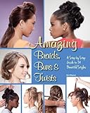 Amazing Braids Buns Twists A Stepbystep Guide To 34 Beautiful Styles