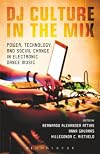 DJ Culture in the Mix: Power, Technology, and Social Change in Electronic Dance Music
