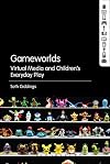 Gameworlds: Virtual Media and Children's Everyday Play