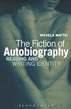 The Fiction of Autobiography: Reading and Writing Identity