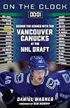 On the Clock: Vancouver Canucks: Behind the Scenes with the Vancouver Canucks at the NHL Draft