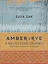 Amber & Rye: A Baltic Food Journey: Estonia • Latvia • Lithuania