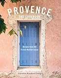 Provence The Cookbook Recipes From The French Mediterranean
