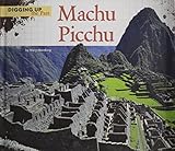 Machu Picchu Digging Up The Past