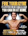 Fire Your Gym! Simplified High-Intensity Workouts You Can Do At Home: A 9-Week Program--Fewer Injuries, Better Results