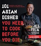 101 Asian Dishes You Need To Cook Before You Die Discover A New World Of Flavors In Authentic Recipes