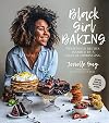 Black Girl Baking: Wholesome Recipes Inspired by a Soulful Upbringing