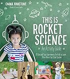 This Is Rocket Science An Activity Guide 70 Fun And Easy Experiments For Kids To Learn More About Our Solar System