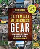 Ultimate Wilderness Gear Everything You Need To Know To Choose Use The Best Outdoor Equipment