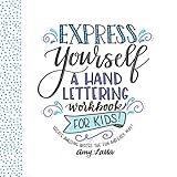 Express Yourself A Hand Lettering Workbook For Kids Create Awesome Quotes The Fun And Easy Way