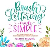 Brush Lettering Made Simple A Stepbystep Workbook To Create Gorgeous Freeform Lettered Art