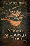 Beyond the Shadowed Earth