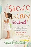 Silence Is A Scary Sound And Other Stories On Living Through The Terrible Twos And Threes