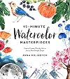 15-Minute Watercolor Masterpieces: Create Frame-Worthy Art in Just a Few Simple Steps