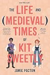 The Life and Medieval Times of Kit Sweetly