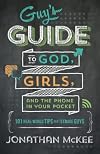 The Guy's Guide to God, Girls, and the Phone in Your Pocket: 101 Real-World Tips for Teenaged Guys