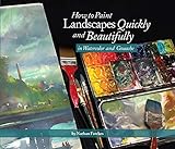How to Paint Landscapes Quickly and Beautifully in Watercolor and Gouache