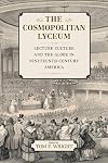 The Cosmopolitan Lyceum: Lecture Culture and the Globe in Nineteenth-Century America