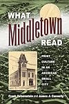 What Middletown Read: Print Culture in an American Small City (Studies in Print Culture and the History of the Book)