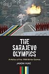 The Sarajevo Olympics : a history of the 1984 Winter Olympic Games