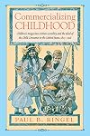 Commercializing childhood : children's magazines, urban gentility, and the ideal of the American child, 1823-1918