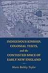 Indigenous Kinship, Colonial Texts, and the Contested Space of Early New England (Native Americans of the Northeast)