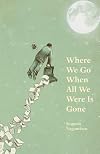 Where We Go When All We Were Is Gone