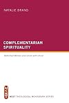 Complementarian Spirituality: Reformed Women and Union with Christ (West Theological Monograph)