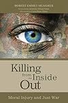 Killing from the Inside Out: Moral Injury and Just War